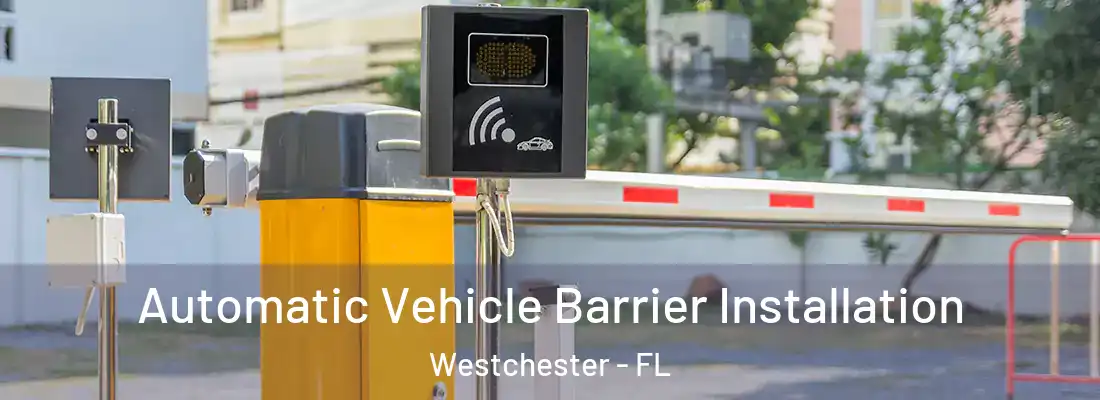 Automatic Vehicle Barrier Installation Westchester - FL
