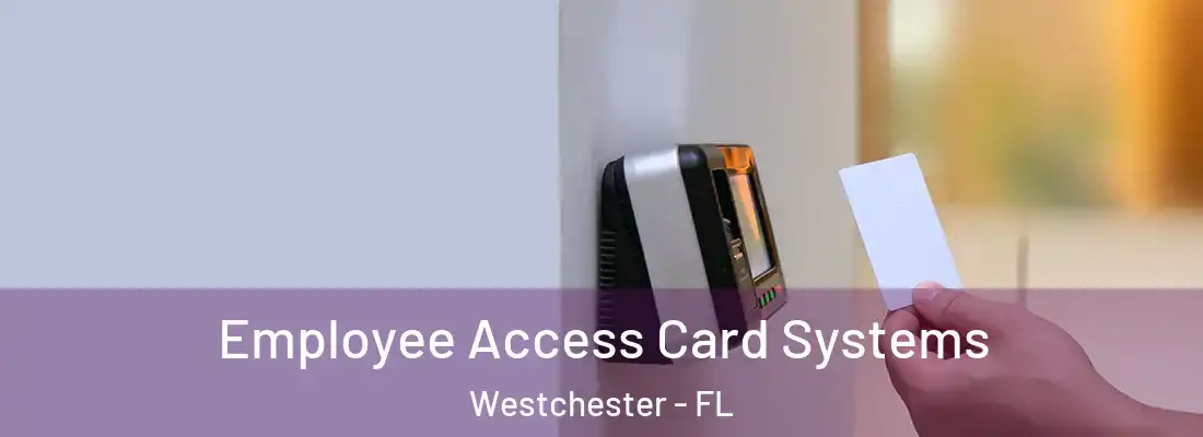 Employee Access Card Systems Westchester - FL