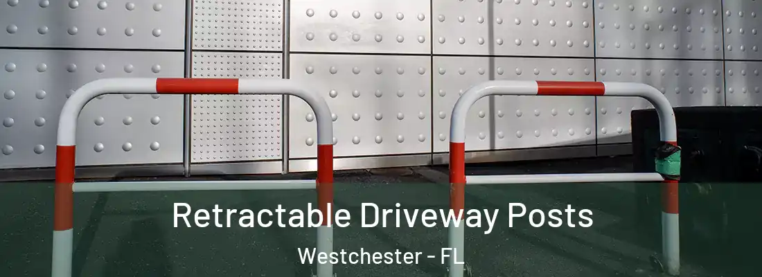 Retractable Driveway Posts Westchester - FL