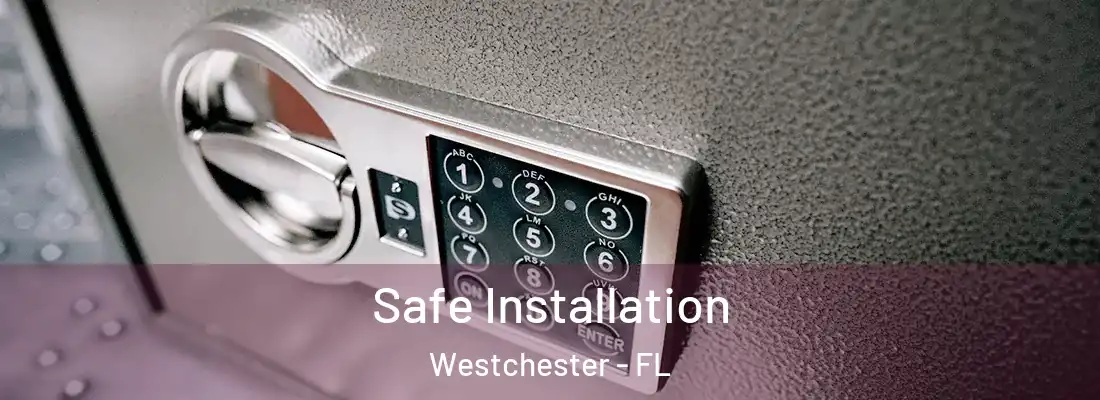 Safe Installation Westchester - FL