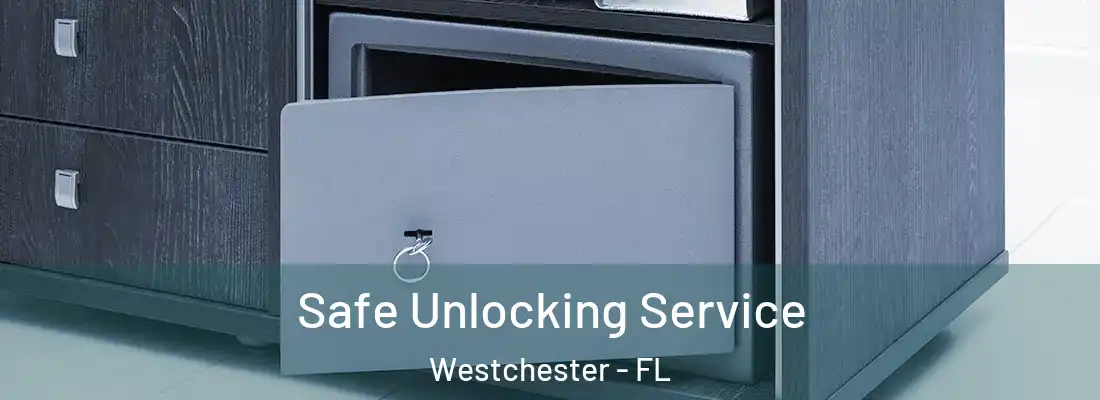 Safe Unlocking Service Westchester - FL